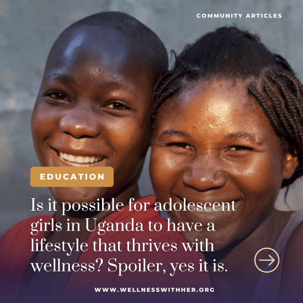 How Can an Adolescent Girl in Rural Uganda Approach&nbsp;Wellness?